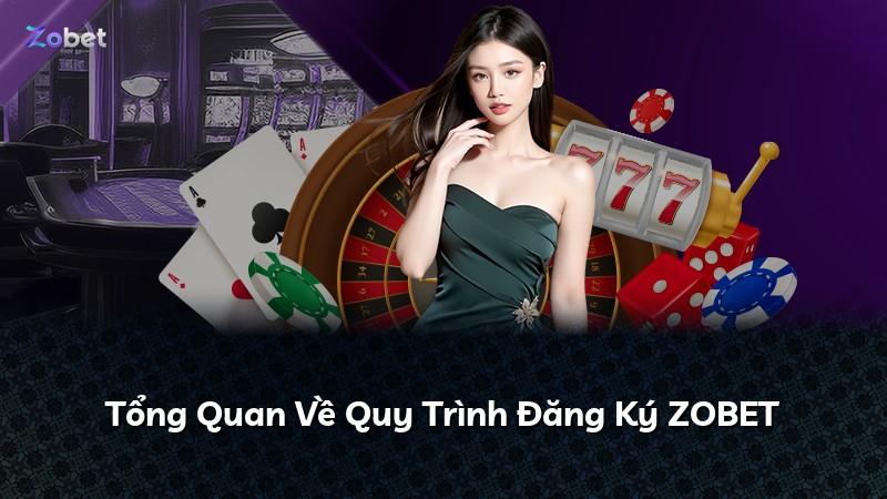 Tổng Quan Về Quy Trình Đăng Ký ZOBET