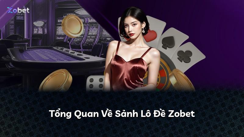 Tổng Quan Về Sảnh Lô Đề Zobet