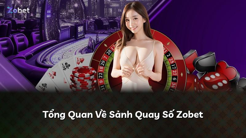 Tổng Quan Về Sảnh Quay Số Zobet