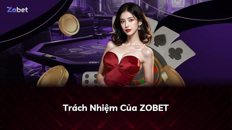 Trách Nhiệm Của ZOBET