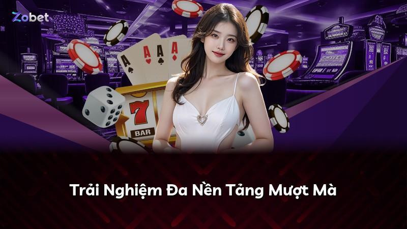 Trải Nghiệm Đa Nền Tảng Mượt Mà