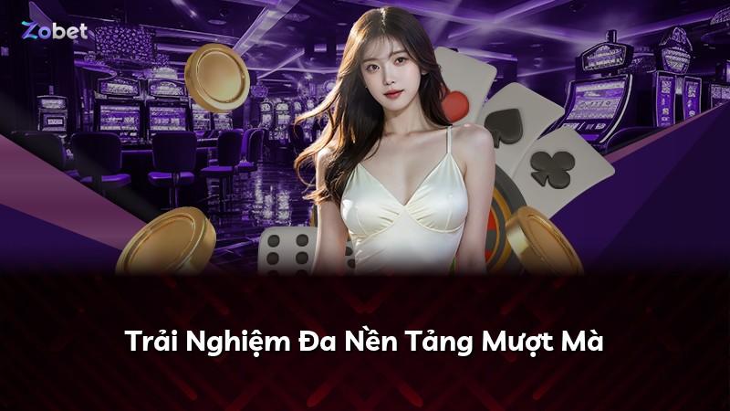 Trải Nghiệm Đa Nền Tảng Mượt Mà