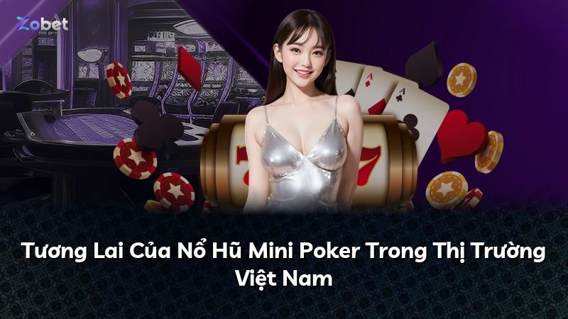 Tương Lai Của Nổ Hũ Mini Poker Trong Thị Trường Việt Nam