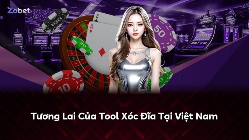 Tương Lai Của Tool Xóc Đĩa Tại Việt Nam