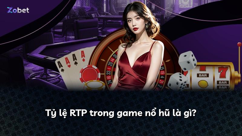 Tỷ lệ RTP trong game nổ hũ là gì?