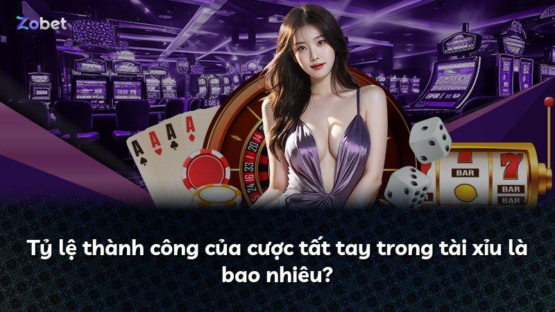 Tỷ lệ thành công của cược tất tay trong tài xỉu là bao nhiêu?