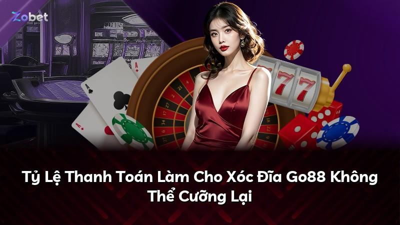 Tỷ Lệ Thanh Toán Làm Cho Xóc Đĩa Go88 Không Thể Cưỡng Lại