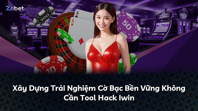 Xây Dựng Trải Nghiệm Cờ Bạc Bền Vững Không Cần Tool Hack Iwin