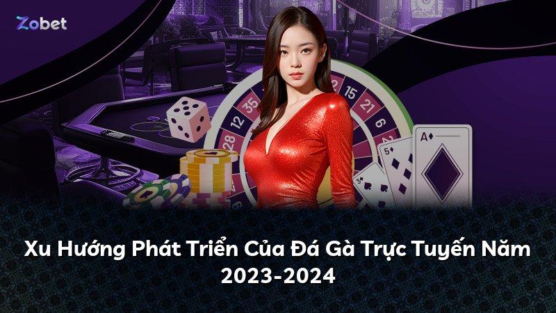 Xu Hướng Phát Triển Của Đá Gà Trực Tuyến Năm 2023-2024