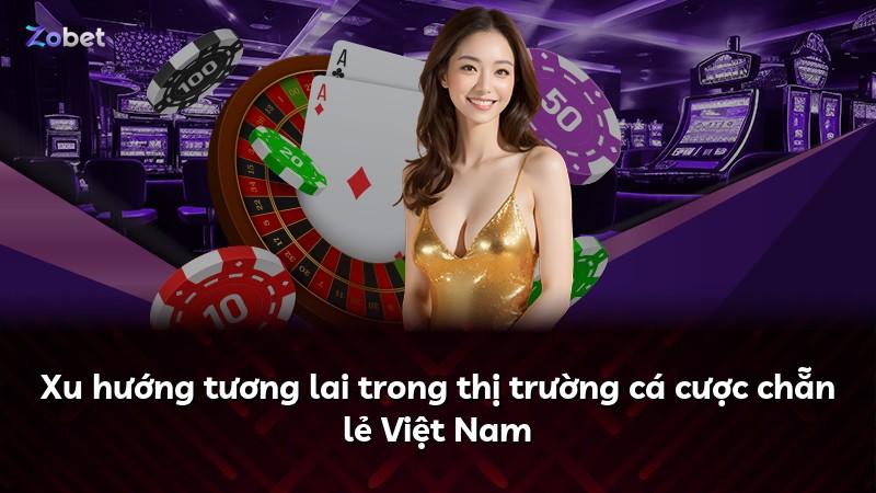 Xu hướng tương lai trong thị trường cá cược chẵn lẻ Việt Nam